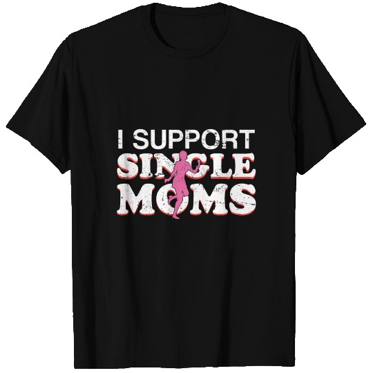 I Support Single Moms T-shirt