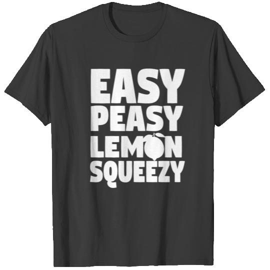 Easy peasy lemon squeezy! T-shirt