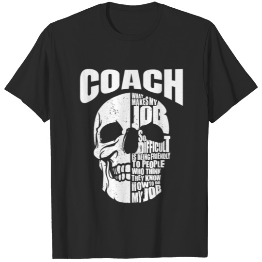 Discover Coach what makes my job so hard.Skull t-shirt gift T-shirt