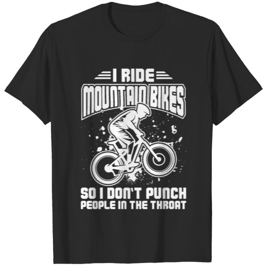 Discover I ride Mountain Bikes So I Don't Punch People In T-shirt