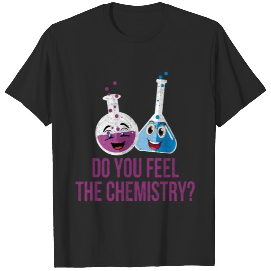 Do you feel the chemistry T-shirt