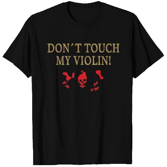 Don t Touch My Violin T-shirt