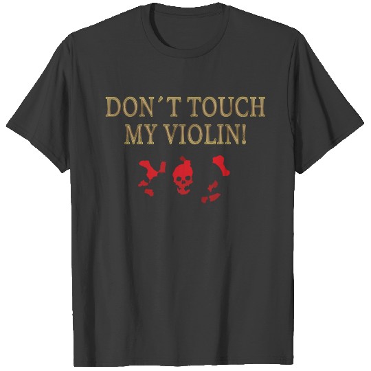 Don t Touch My Violin T-shirt