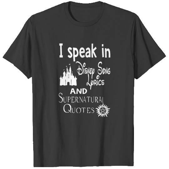 I speak in Disney Song Lyrics and Supernatural Quo T-shirt