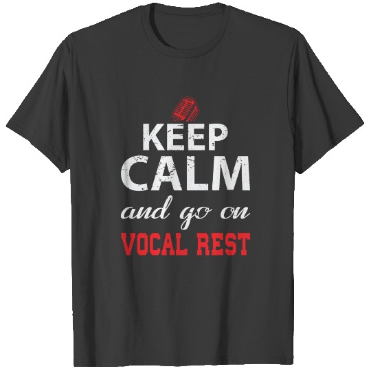 Keep Calm And Go On Vocal Rest Vocalist T-shirt