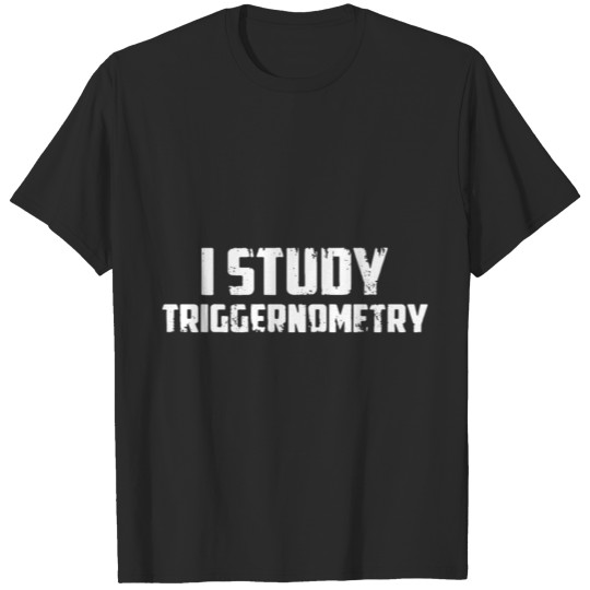 Discover I study triggernometry teacher T-shirt