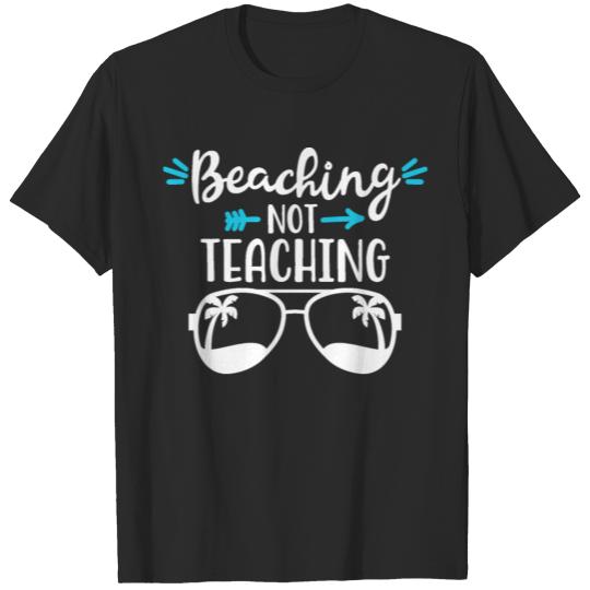 Discover Beaching Not Teaching Beach Lover Gift for T-shirt