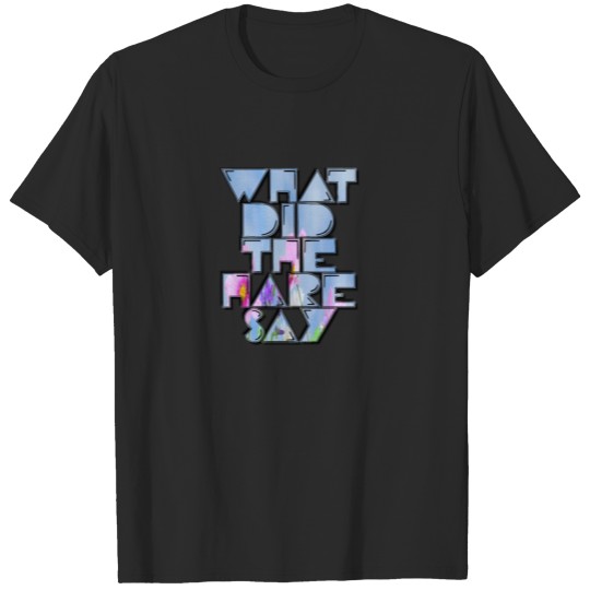 Discover what did the hare say22 T-shirt