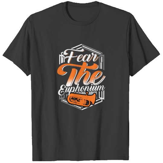 Fear The Euphonium - Funny Marching Band Gift T-shirt