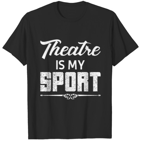Discover Theatre Is My Sport Theater Show Actors T-shirt