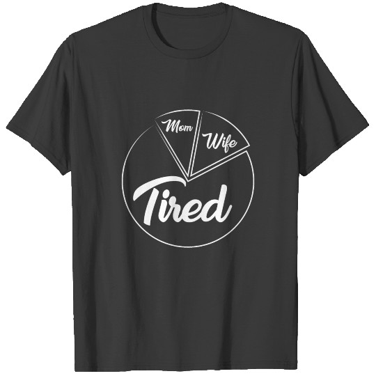 Mother Gift | wife tired funny mom daughter son T-shirt