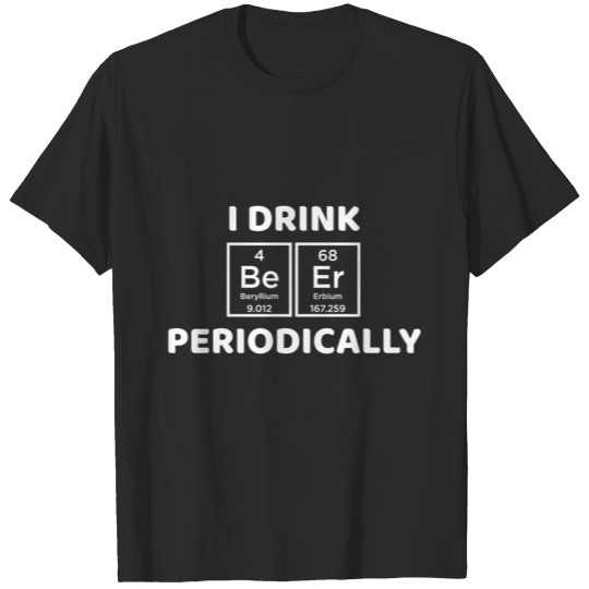 Chemistry Beer Periodic quote student gift T-shirt
