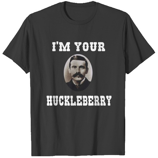I'm Your Huckleberry - Doc Holliday T-shirt