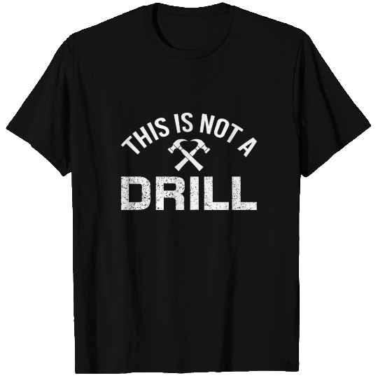 This Is Not A Drill Hammer Carpenter Tools T-shirt