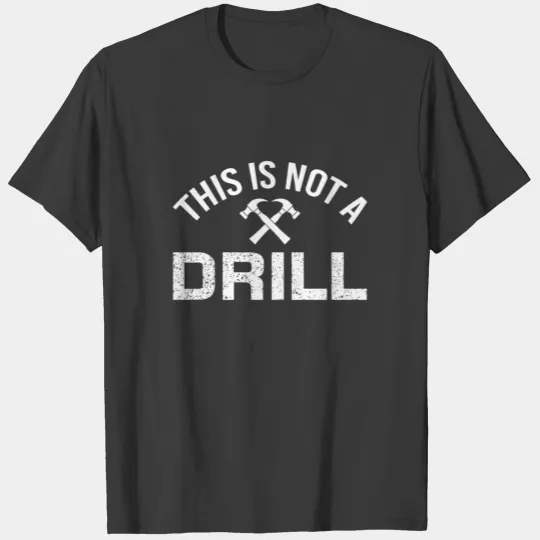 This Is Not A Drill Hammer Carpenter Tools T-shirt