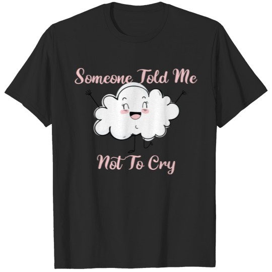 Discover Someone told me not to cry T-shirt