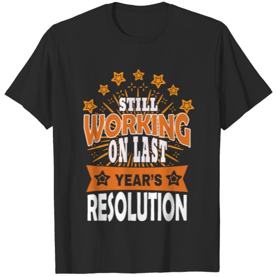 Discover Still Working On Last Years Resolution T-shirt