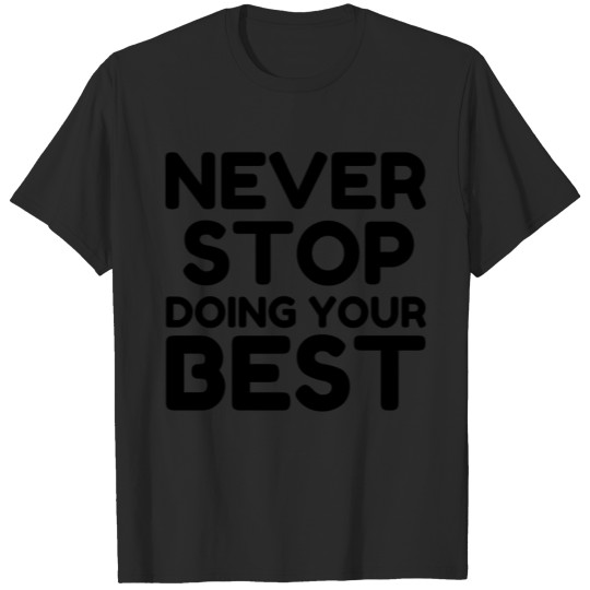 Discover NEVER STOP DOING YOUR BEST T-shirt