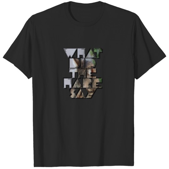 Discover what did the hare say3 T-shirt