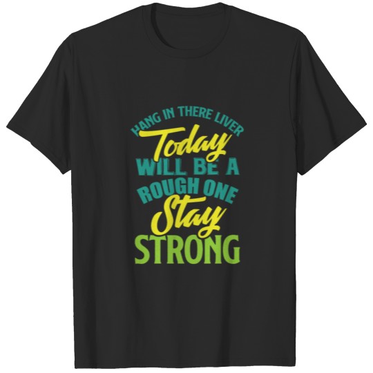 Discover Hang in there liver Today will be a rough one T-shirt