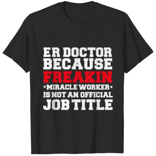 Discover ER Doctor because Miracle Worker not a job title T-shirt