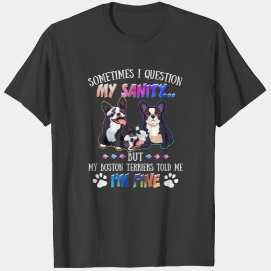 Sometimes I Question My Sanity But My Boston terri T-shirt