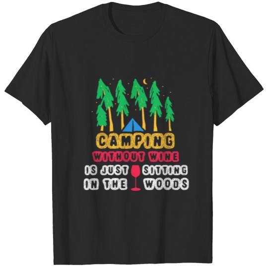 Discover Camping Without Wine Is Just Sitting In The Woods T-shirt