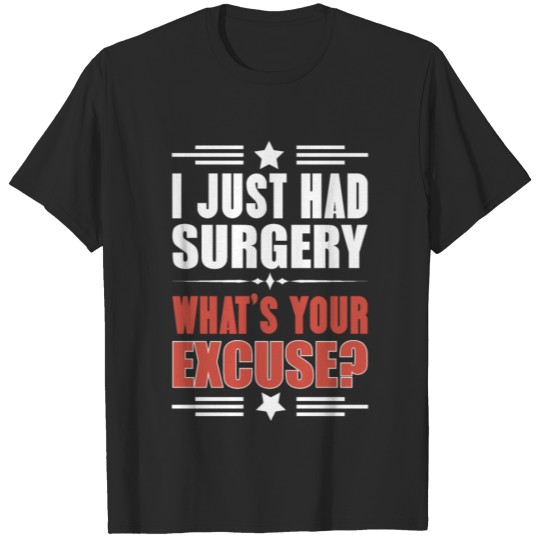 Discover I Just Had Surgery What's Your Excuse T-shirt