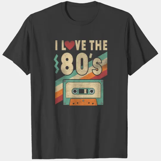 80s Shirt I Love The 80s - Clothes Women and Men T-shirt