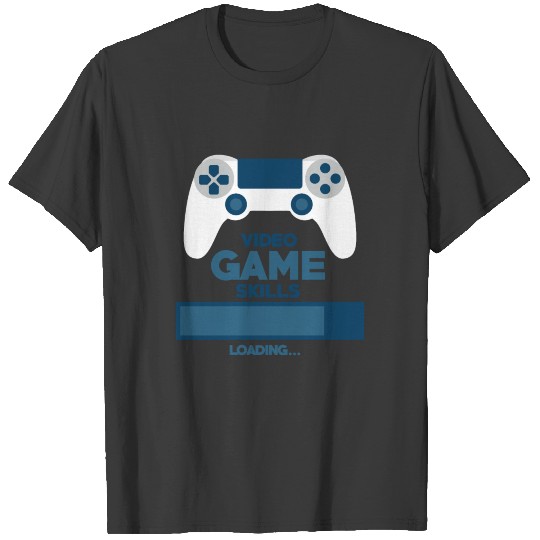 Video game skills loading... T-shirt