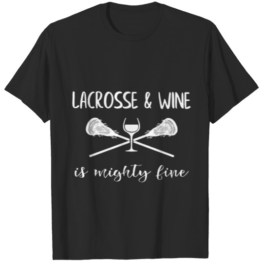 lacrosse and wine is mighty fine black and white s T-shirt