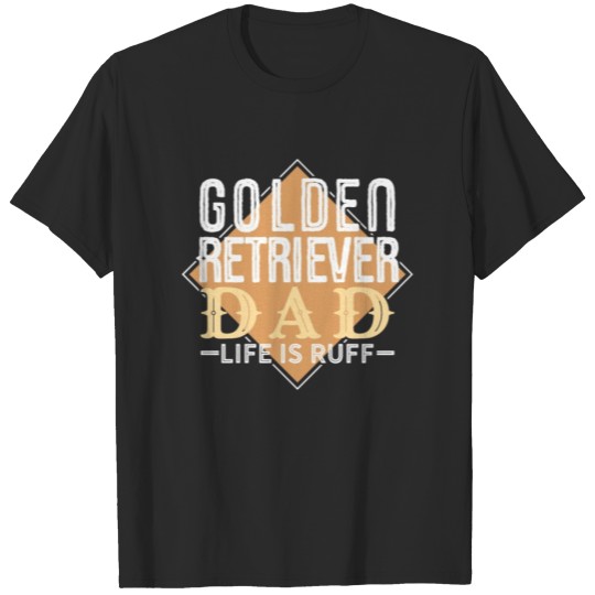 Discover Golden Retriever Dad Life is Ruff - Golden T-shirt