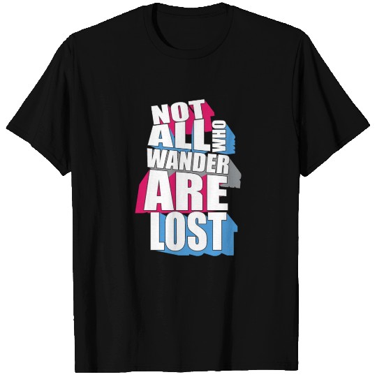 Not all who wander are lost. T-shirt