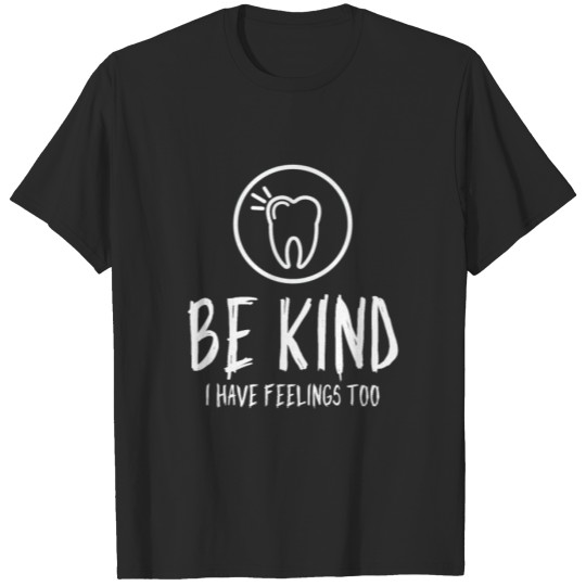 Discover I have feelings too - Dentist gift T-shirt