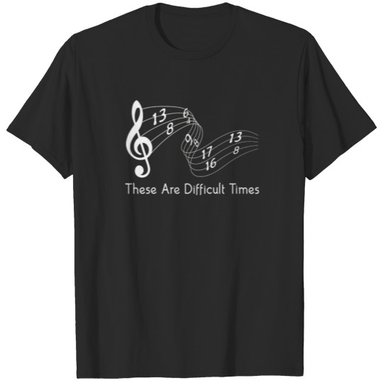 Discover These Are Difficult Times Funny Musician Parody T-shirt