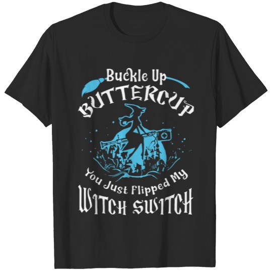 Discover buckle up buttercup you just flipped my witch swit T-shirt