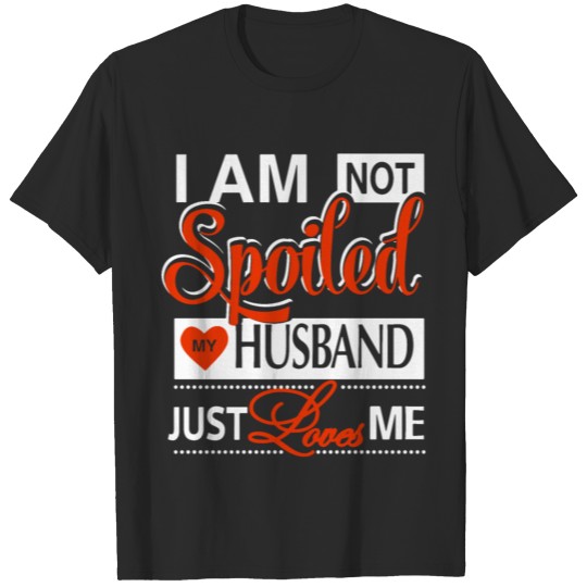 Discover i am not spoiked my husband just loves me love hea T-shirt