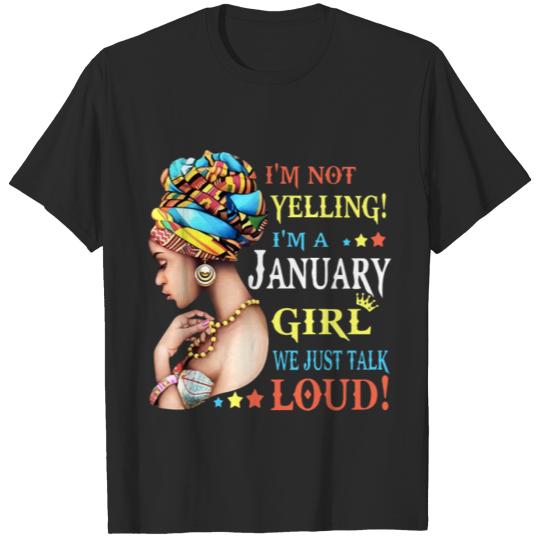 Discover i am not yelling i am a january girl we just talk T-shirt