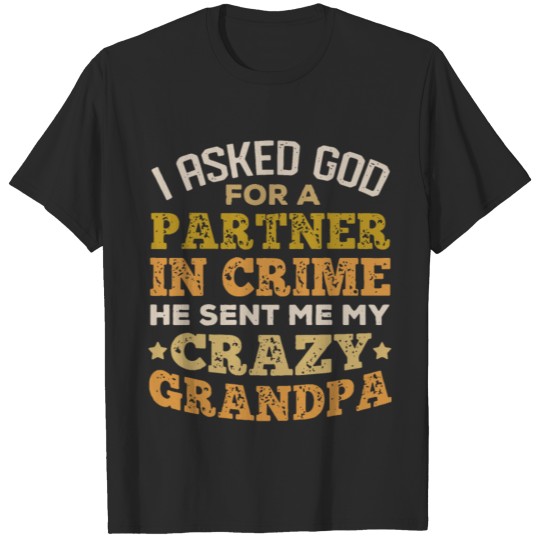 Discover I asked god for a partner in crime he sent me my c T-shirt