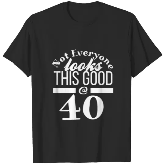 Great 40th birthday shirt & gift idea T-shirt