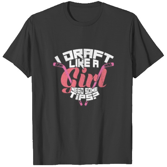 I Draft Like A Girl Need Some Tips? - Fantasy T-shirt