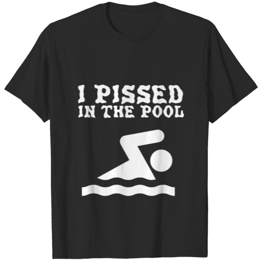 Discover i pissed in the pool, party shirt T-shirt