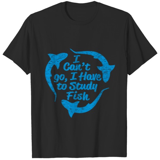 Discover I Can't Go, I Have To Study Fish, Marine Biology, T-shirt