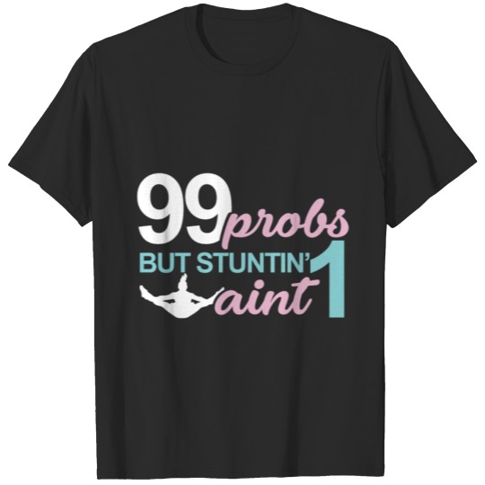 Discover 99 probs but Stuntin aint 1 Cheerleading Gift T-shirt