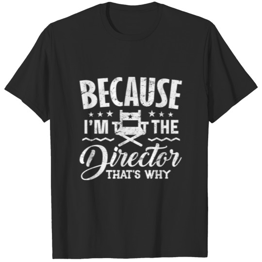 Discover Director Shirt Because I'm The Director Gift Tee T-shirt