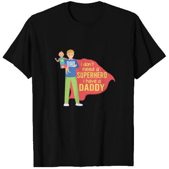 I do not need a superhero I have dad T-shirt