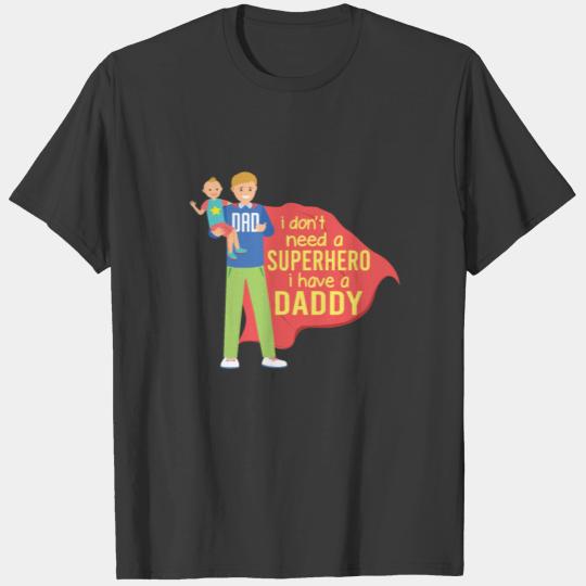 I do not need a superhero I have dad T-shirt