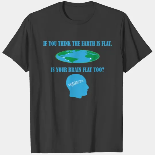 Flat Earth Flat Brain Meme Funny Joke T-Shirt T-shirt