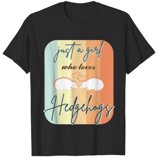 Discover Just a Girl who Loves Hedgehogs T-shirt