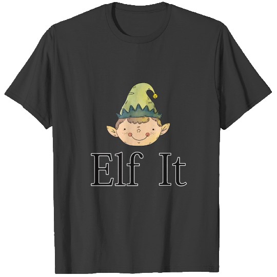 Elf It Funny for People Who Love Elves T-shirt